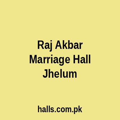 Raj Akbar Marriage Hall Jhelum
