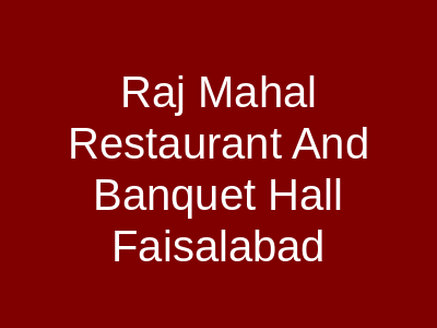 Raj mahal restaurant and banquet hall Faisalabad