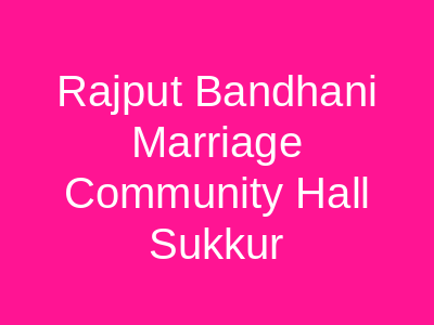 Rajput Bandhani Marriage Community Hall Sukkur