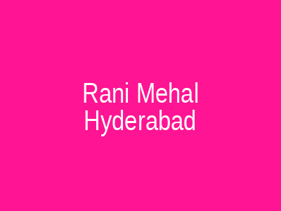 Rani Mehal Hyderabad