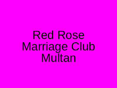 Red rose marriage club Multan