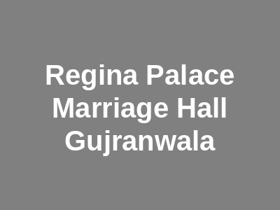 Regina Palace Marriage Hall Gujranwala