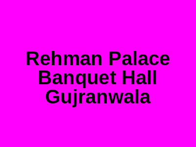 Rehman Palace Banquet Hall Gujranwala