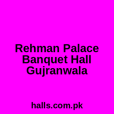 Rehman Palace Banquet Hall Gujranwala