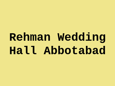 Rehman Wedding Hall Abbottabad