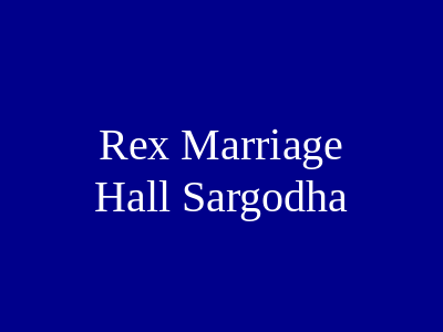 Rex Marriage Hall Sargodha