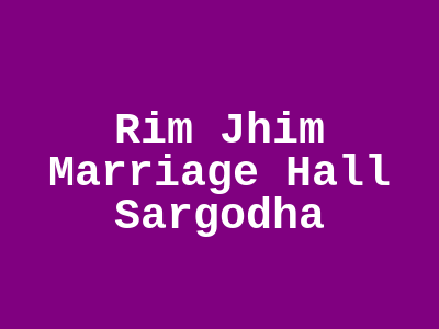 Rim Jhim Marriage Hall Sargodha