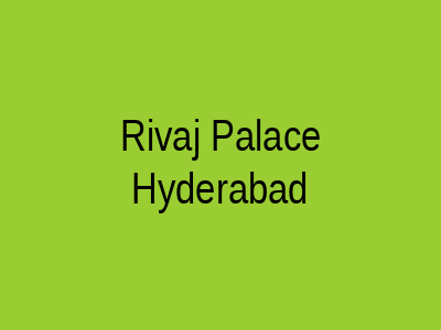 Rivaj Palace Hyderabad