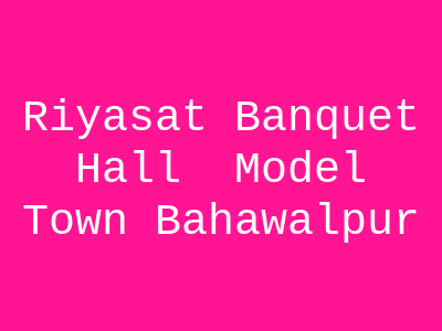 Riyasat Banquet Hall - Model Town, Bahawalpur