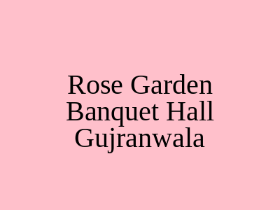 Rose Garden Banquet Hall Gujranwala
