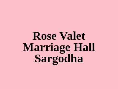 Rose Valet Marriage hall Sargodha