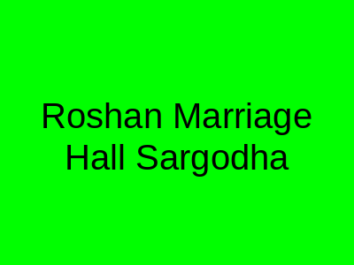 Roshan Marriage Hall Sargodha