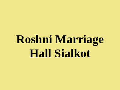 Roshni Marriage Hall Sialkot