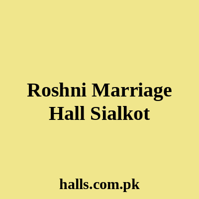 Roshni Marriage Hall Sialkot