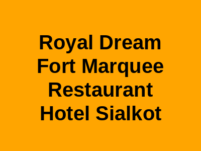 Royal Dream Fort Marquee ,Restaurant & Hotel Sialkot