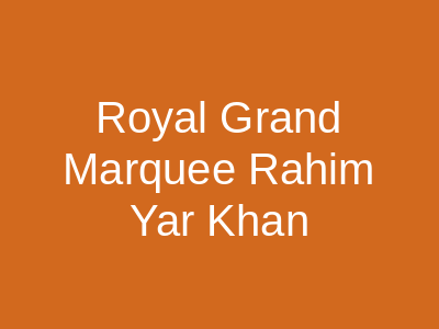 Royal Grand Marquee Rahim Yar Khan