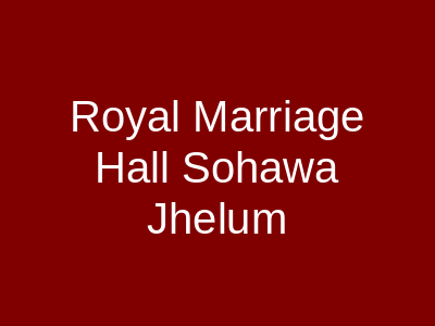 Royal Marriage Hall Sohawa Jhelum