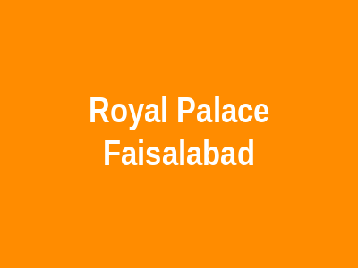 ROYAL PALACE Faisalabad
