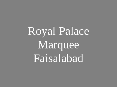 Royal Palace Marquee Faisalabad