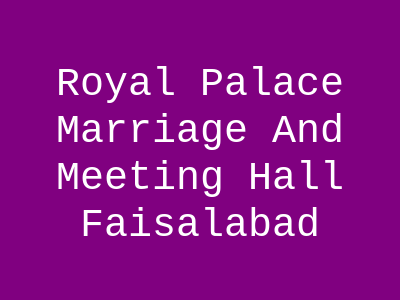 Royal Palace Marriage and Meeting Hall Faisalabad