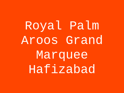 Royal Palm Aroos Grand Marquee Hafizabad