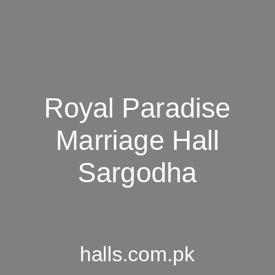 Royal Paradise Marriage Hall Sargodha