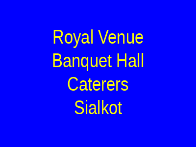 Royal Venue Banquet Hall & Caterers Sialkot