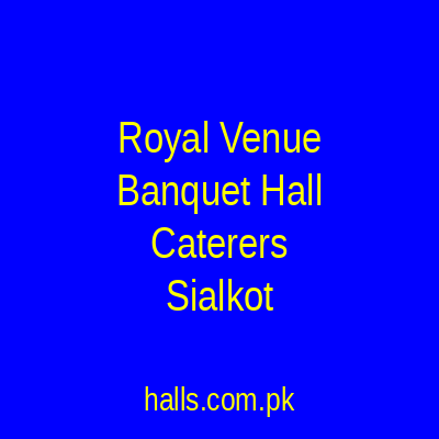 Royal Venue Banquet Hall & Caterers Sialkot