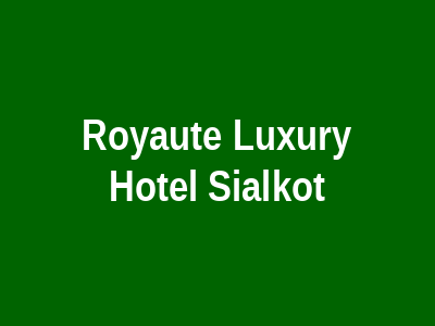 Royaute Luxury Hotel Sialkot Sialkot