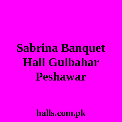 Sabrina Banquet Hall Gulbahar Peshawar