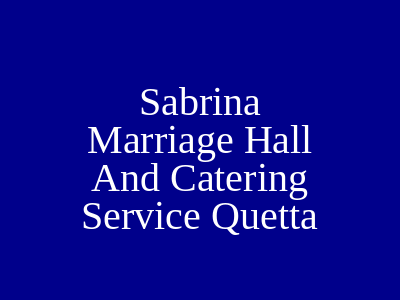 Sabrina Marriage Hall and catering service Quetta