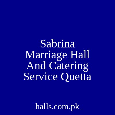 Sabrina Marriage Hall and catering service Quetta