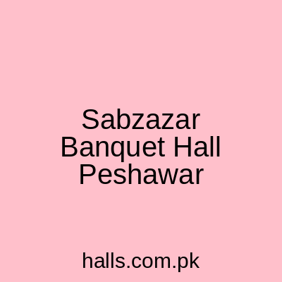 Sabzazar Banquet Hall Peshawar
