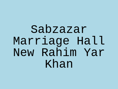 Sabzazar Marriage Hall (new) Rahim Yar Khan