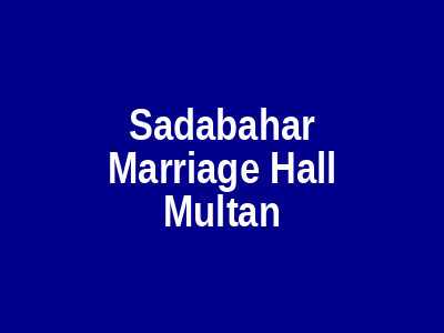 Sadabahar Marriage Hall Multan