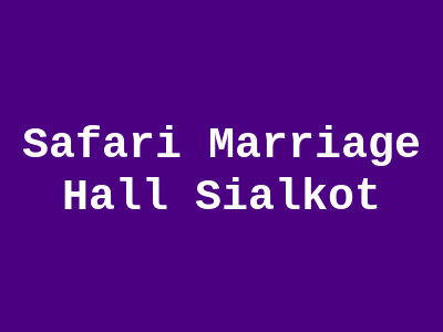 Safari Marriage Hall Sialkot