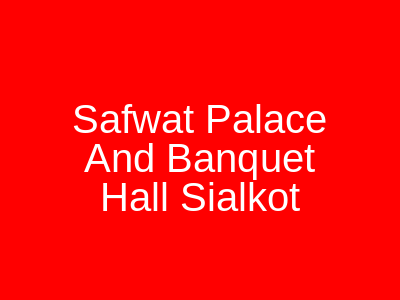 Safwat Palace and Banquet Hall Sialkot