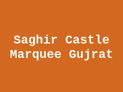 Saghir Castle Marquee Gujrat