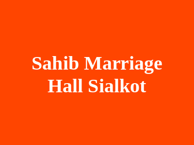 Sahib Marriage Hall Sialkot