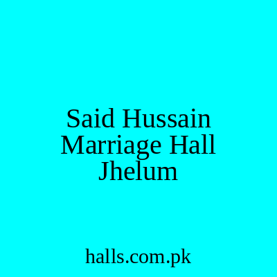 Said Hussain Marriage Hall Jhelum