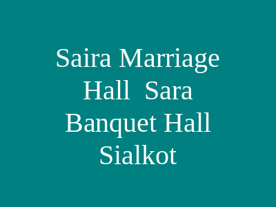 Saira Marriage Hall / Sara Banquet Hall Sialkot