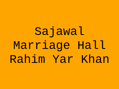 SAJAWAL MARRIAGE HALL Rahim Yar Khan