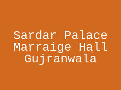 Sardar Palace Marraige hall Gujranwala