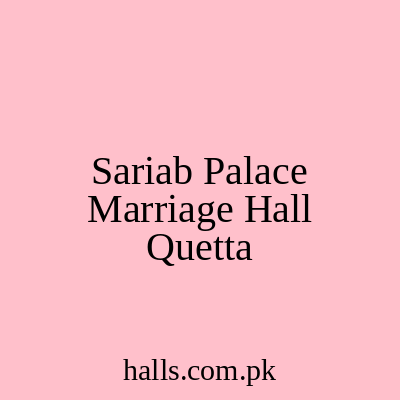 Sariab palace Marriage Hall Quetta