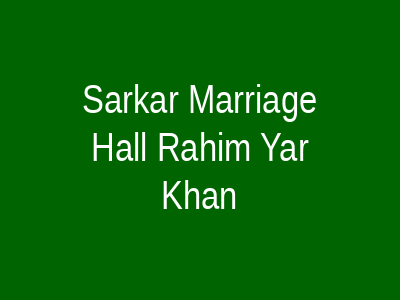 Sarkar Marriage Hall Rahim Yar Khan