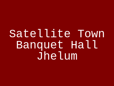 Satellite Town Banquet Hall Jhelum