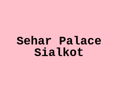 Sehar Palace Sialkot