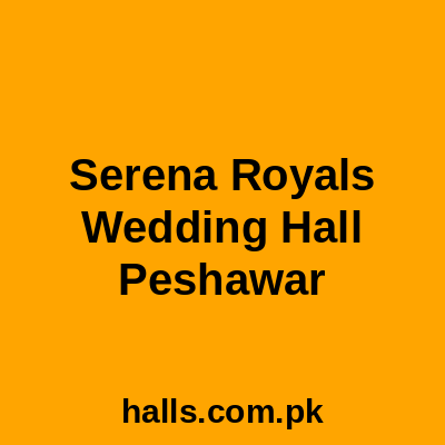 SERENA Royals Wedding Hall Peshawar