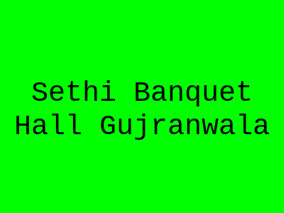 Sethi Banquet Hall Gujranwala