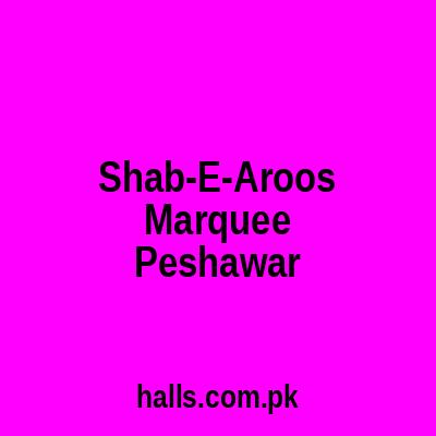 Shab-E-Aroos Marquee Peshawar
